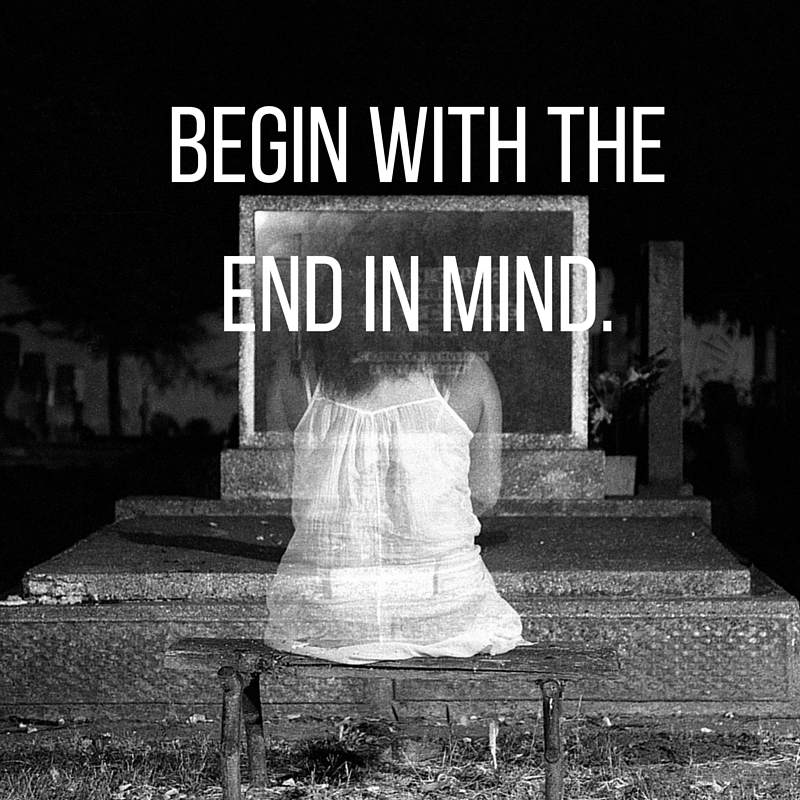 begin with the end in mind